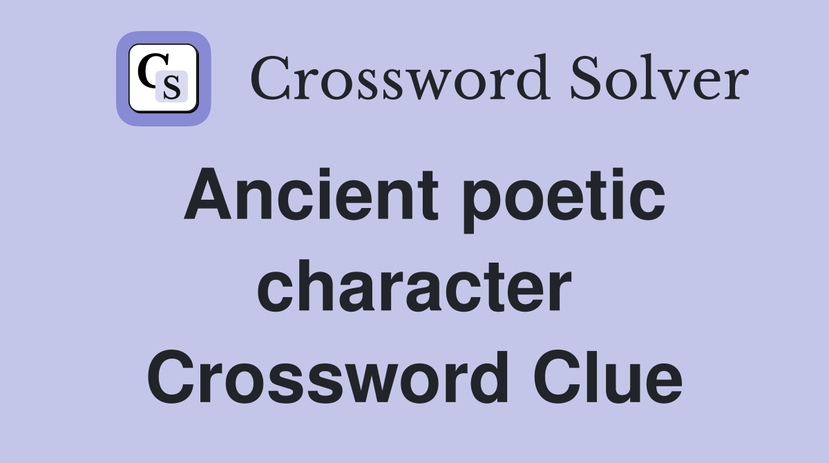 Ancient poetic character Crossword Clue