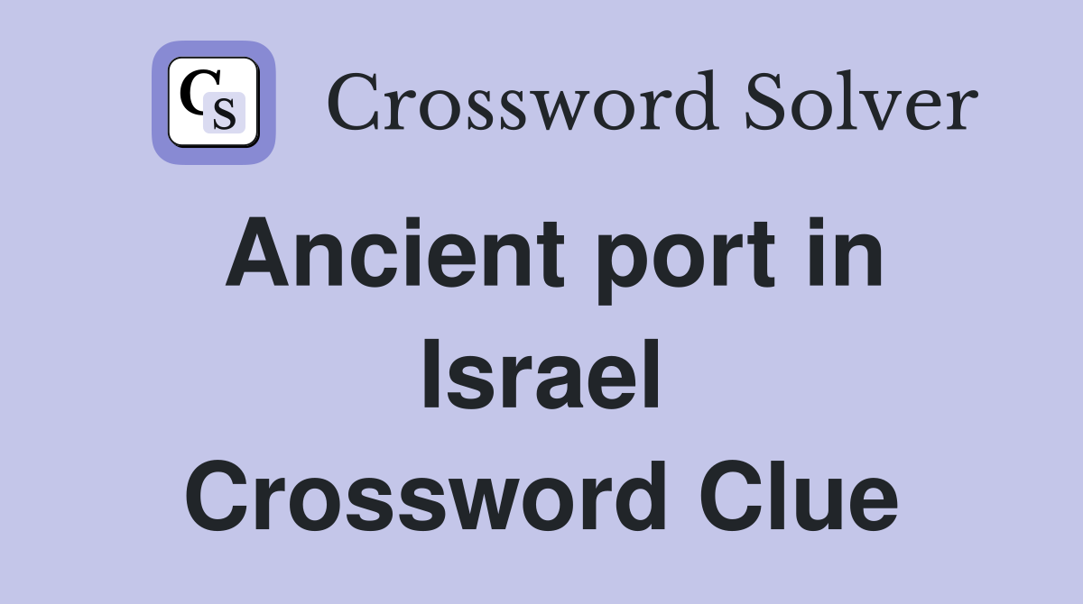 Ancient port in Israel Crossword Clue
