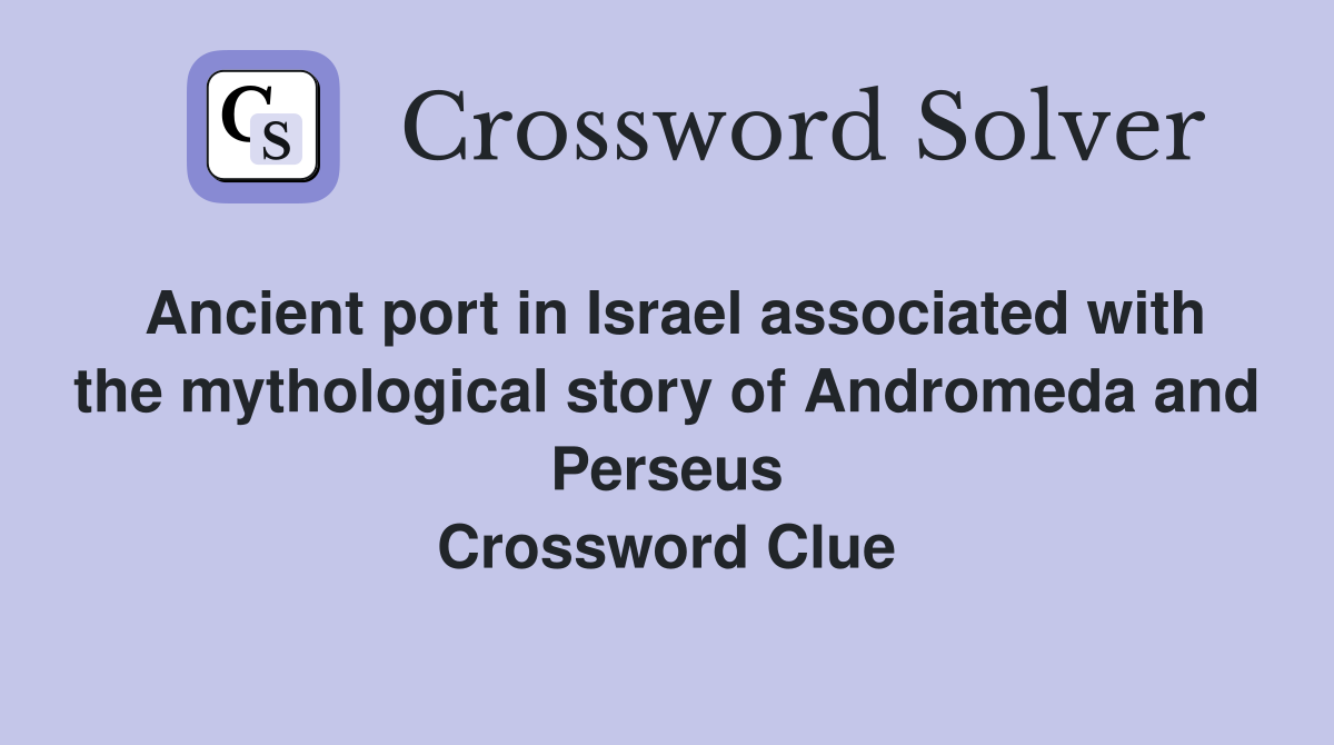 Ancient port in Israel associated with the mythological story of Andromeda and Perseus Crossword Clue