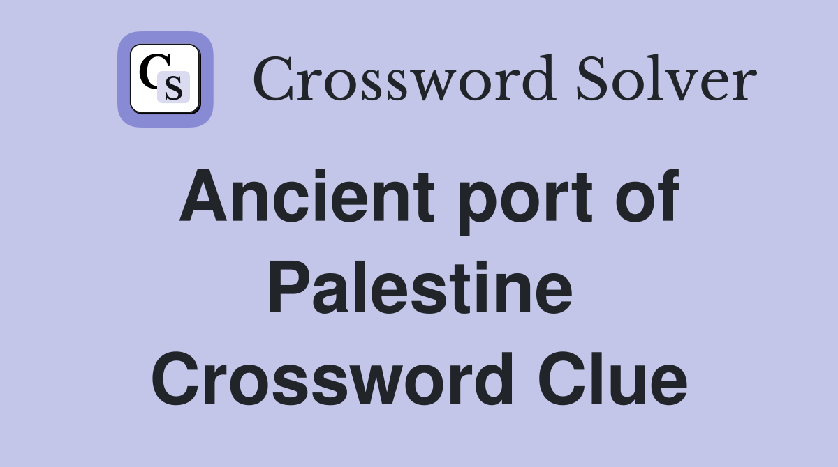 Ancient port of Palestine Crossword Clue