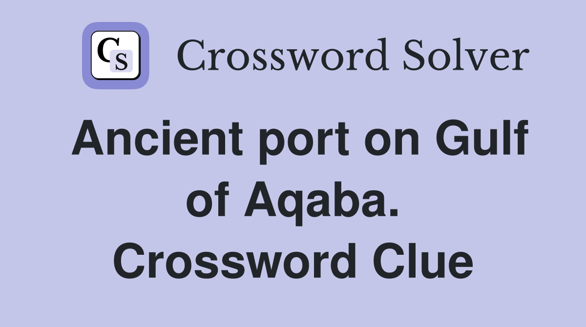 Ancient port on Gulf of Aqaba. Crossword Clue