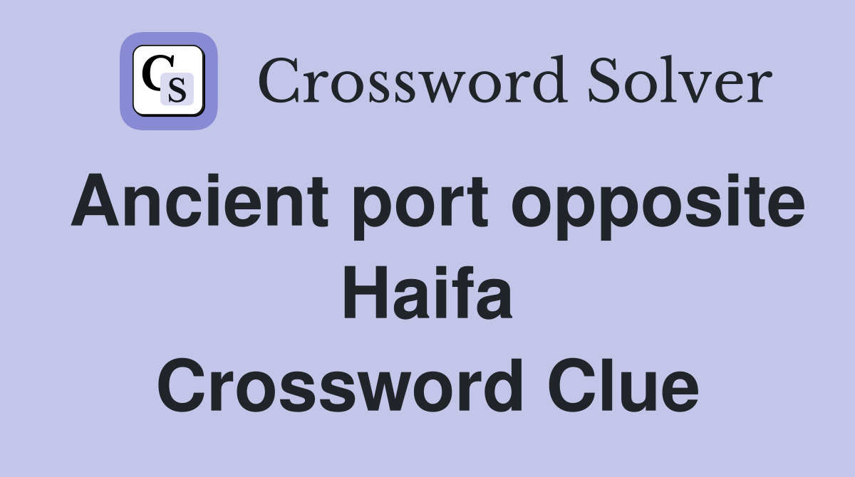 Ancient port opposite Haifa Crossword Clue