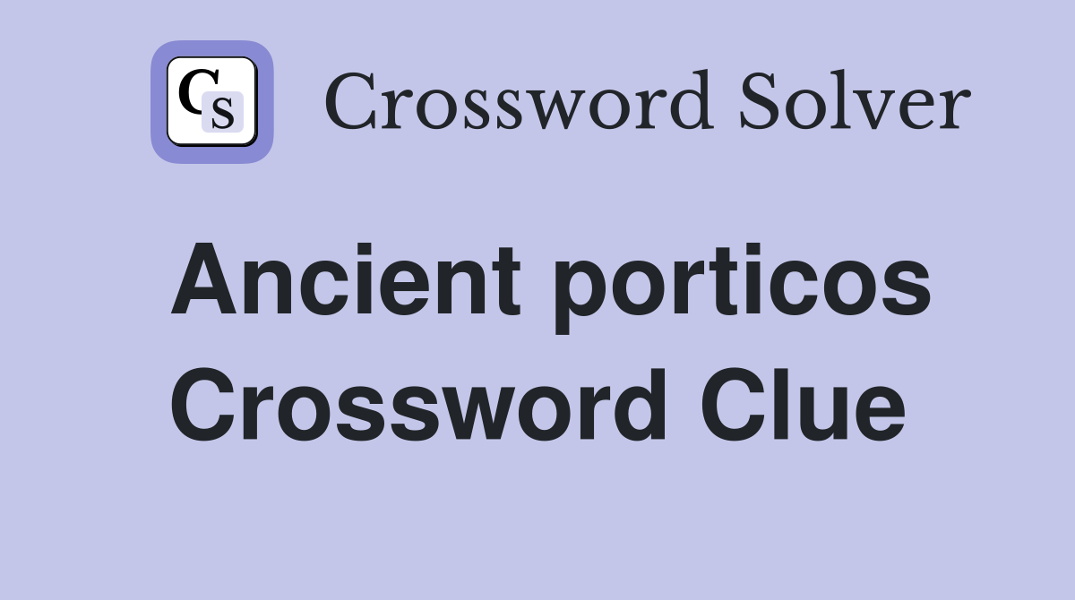 Ancient porticos Crossword Clue