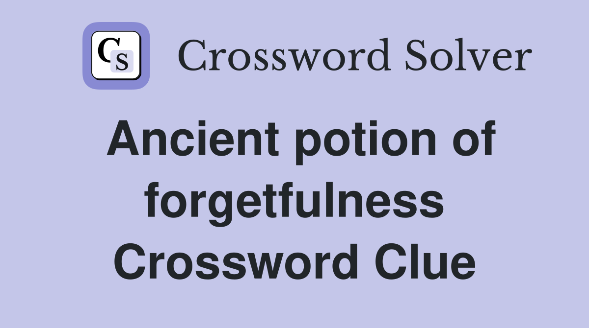 Ancient potion of forgetfulness Crossword Clue