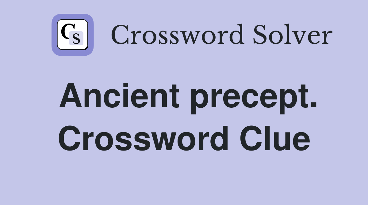 Ancient precept. Crossword Clue