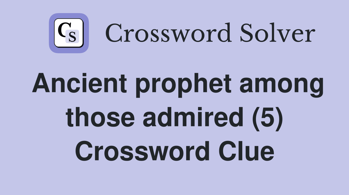 Ancient prophet among those admired (5) Crossword Clue
