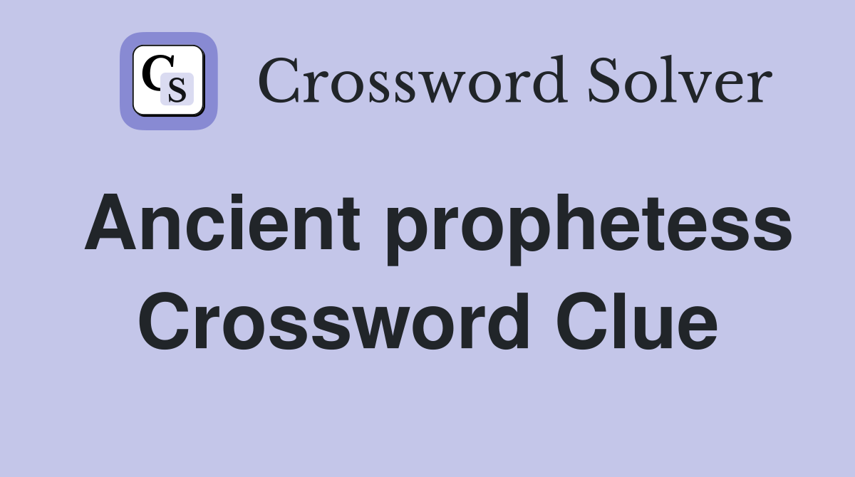 Ancient prophetess Crossword Clue