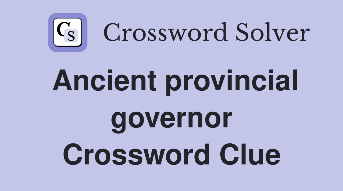 Ancient provincial governor Crossword Clue