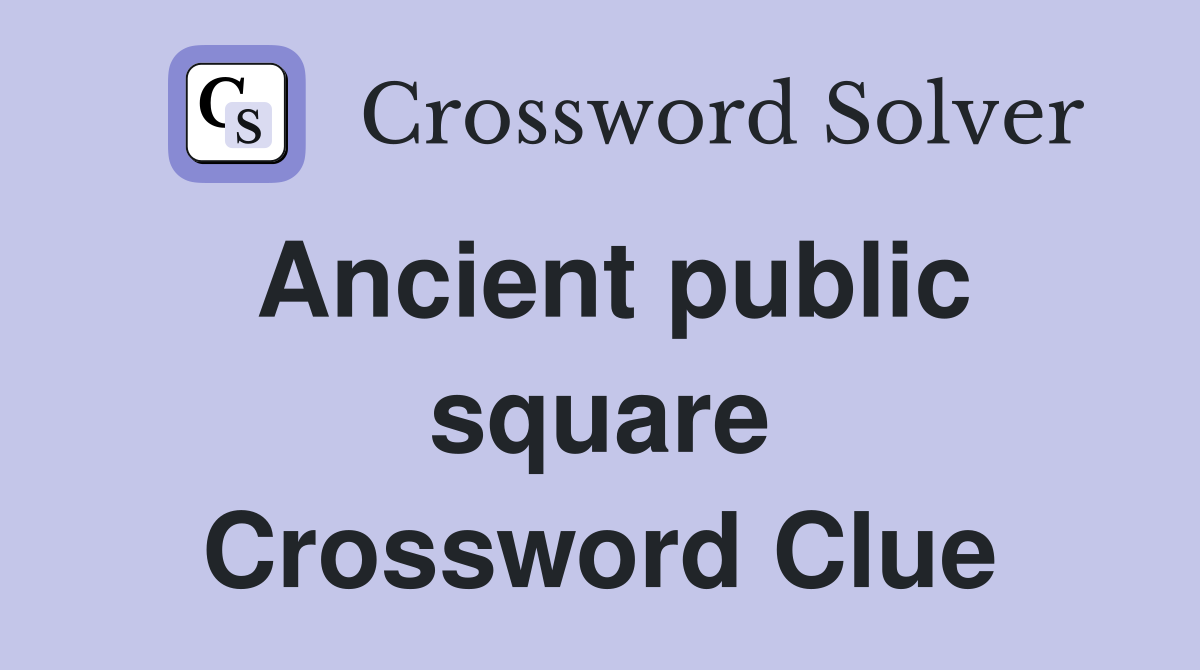 Ancient public square Crossword Clue