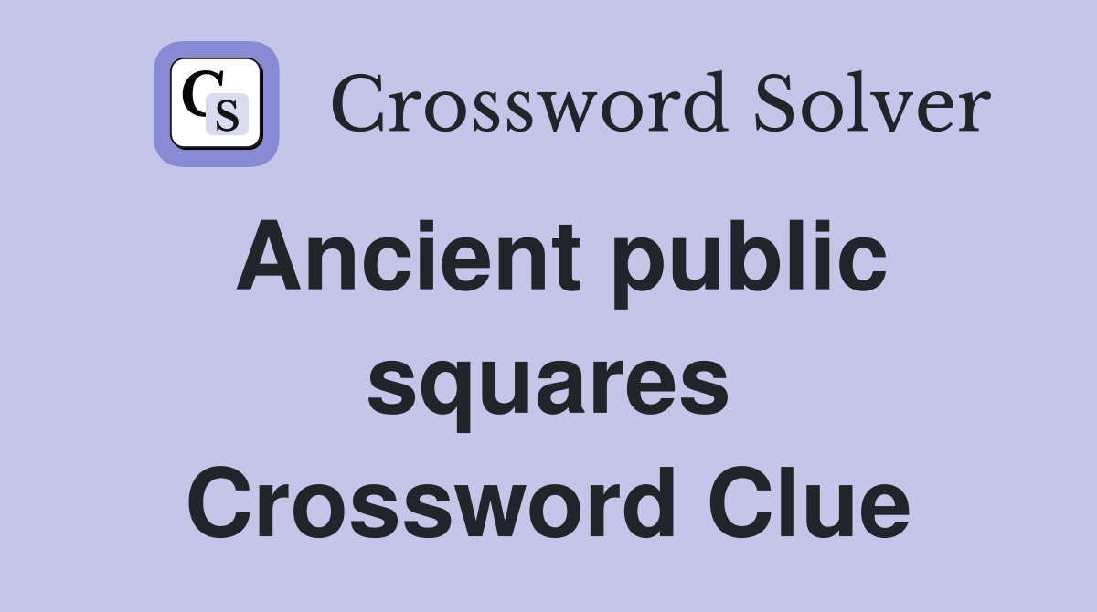 Ancient public squares Crossword Clue