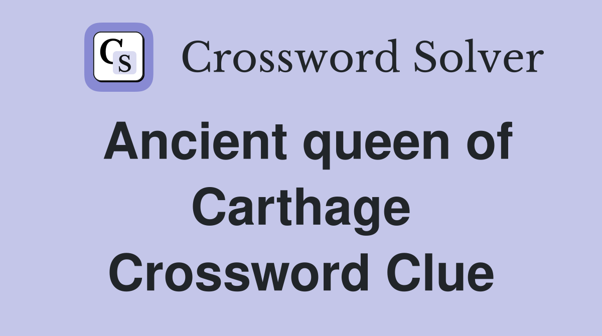 Ancient queen of Carthage Crossword Clue