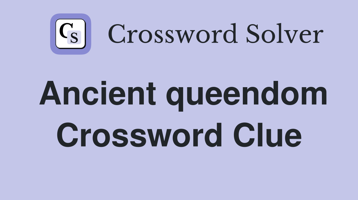 Ancient queendom Crossword Clue