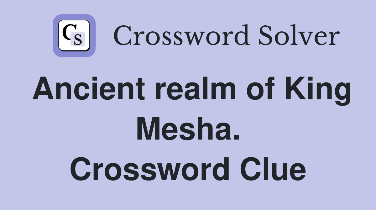 Ancient realm of King Mesha. Crossword Clue