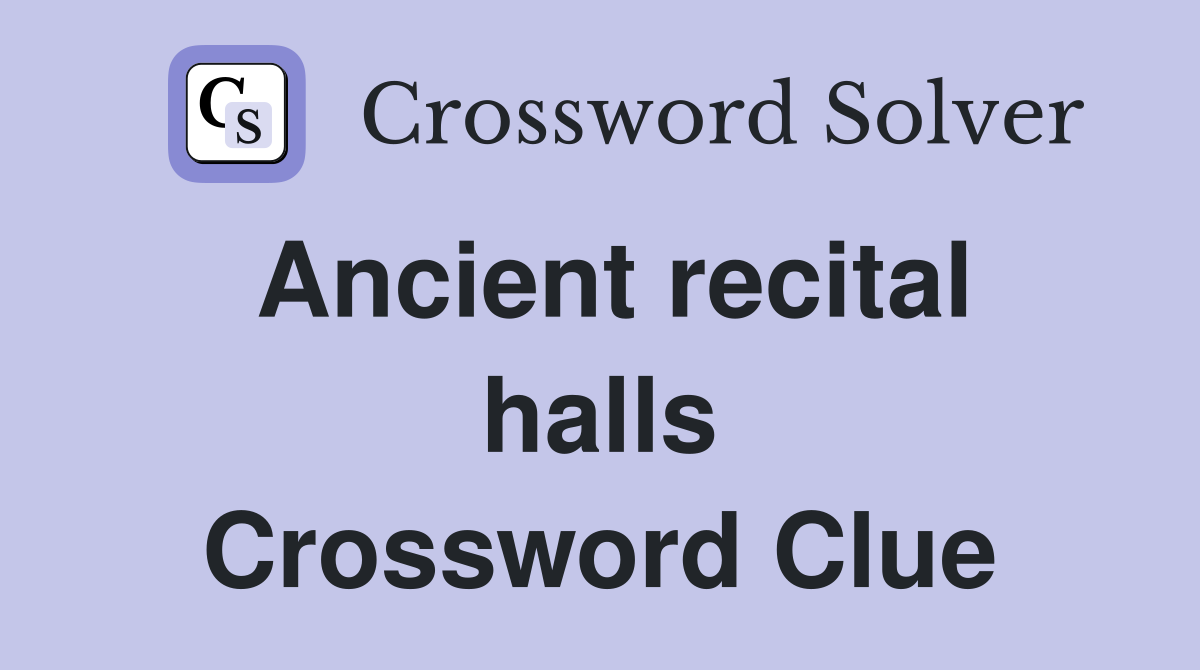 Ancient recital halls Crossword Clue