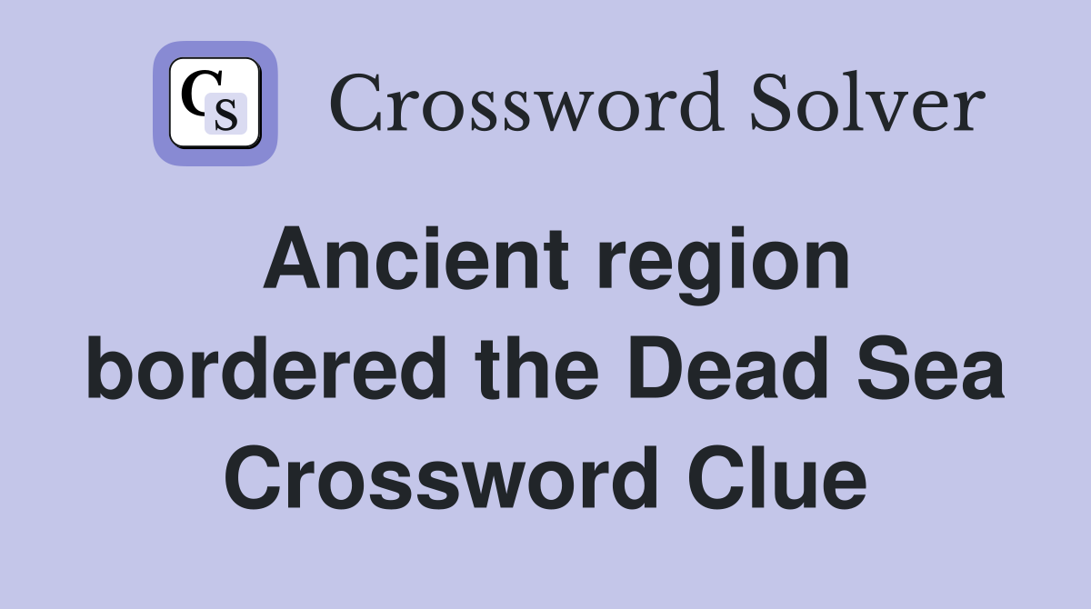 Ancient region bordered the Dead Sea Crossword Clue