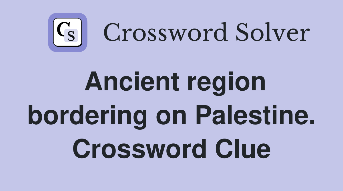Ancient region bordering on Palestine. Crossword Clue