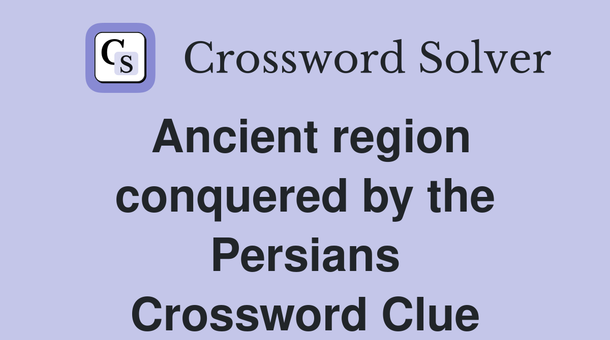 Ancient region conquered by the Persians Crossword Clue