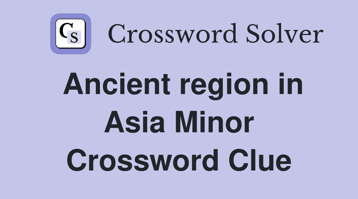 Ancient region in Asia Minor Crossword Clue