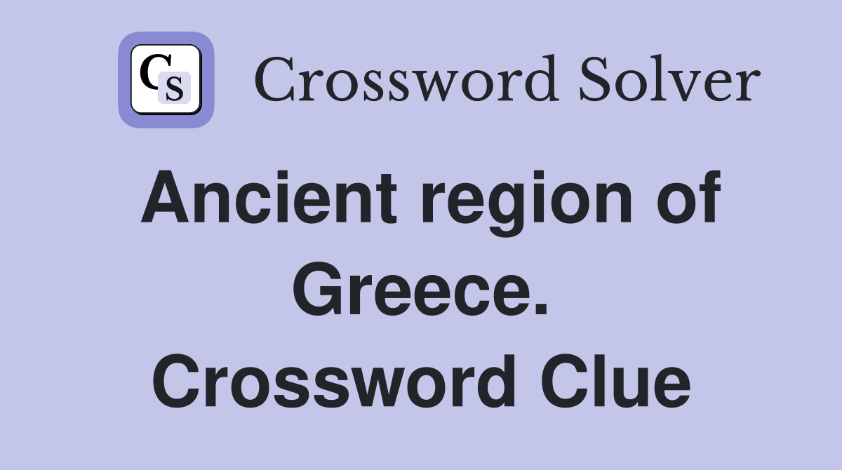 Ancient region of Greece. Crossword Clue