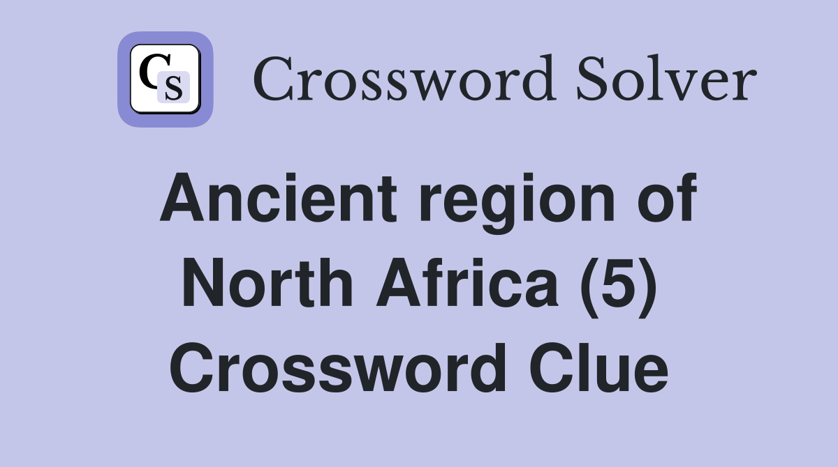 Ancient region of North Africa (5) Crossword Clue