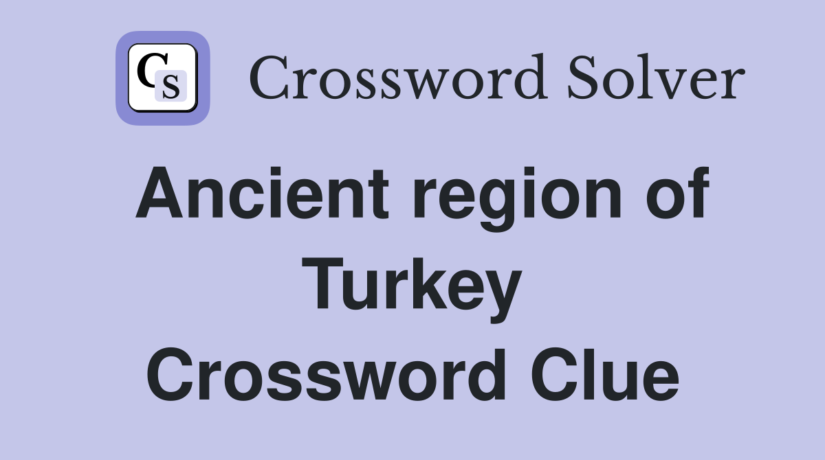 Ancient region of Turkey Crossword Clue