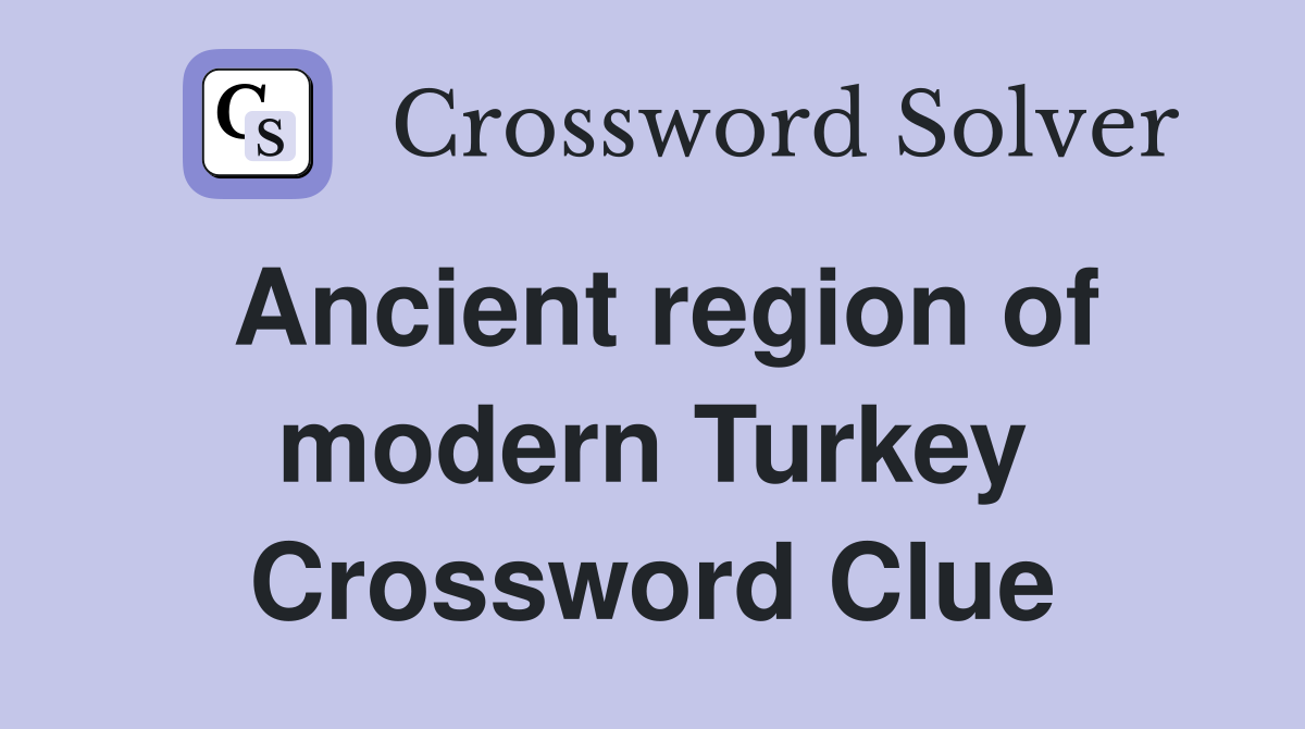Ancient region of modern Turkey Crossword Clue