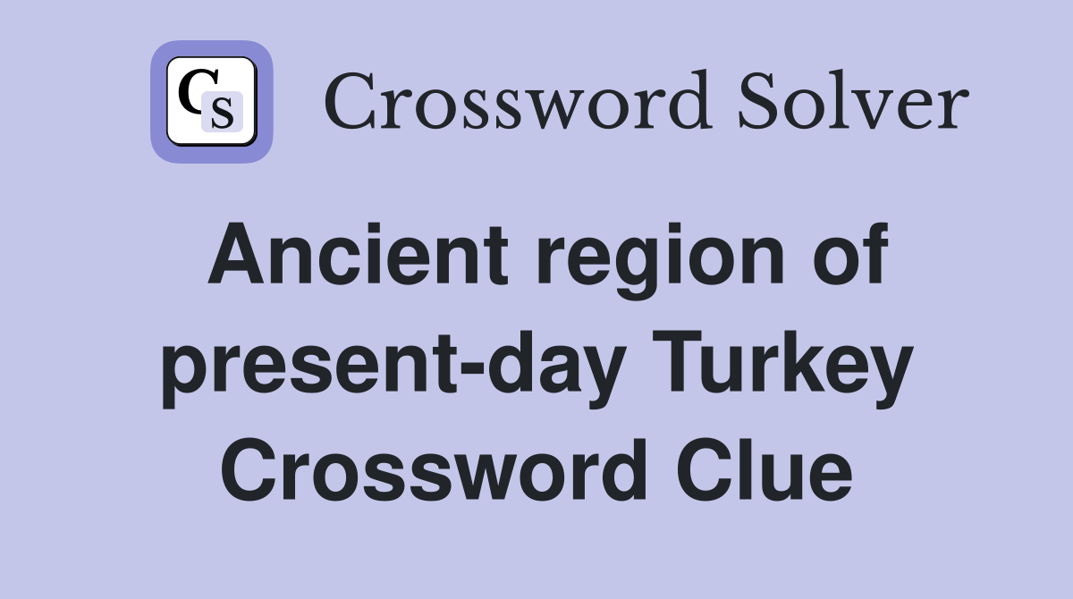 Ancient region of present-day Turkey Crossword Clue