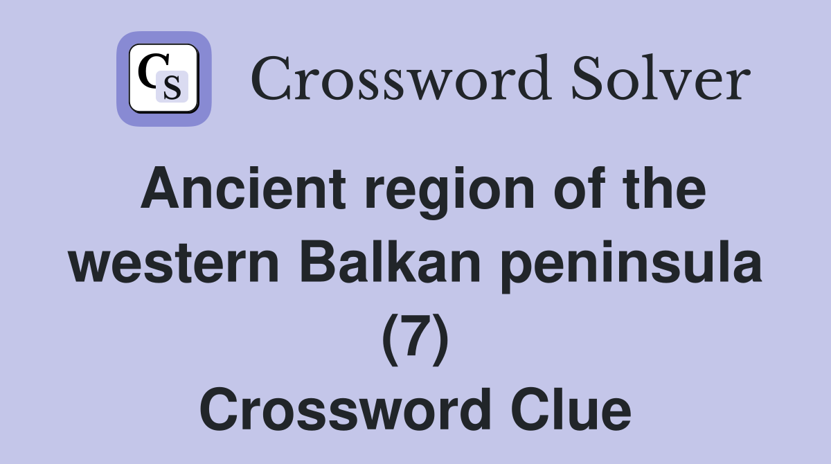 Ancient region of the western Balkan peninsula (7) Crossword Clue