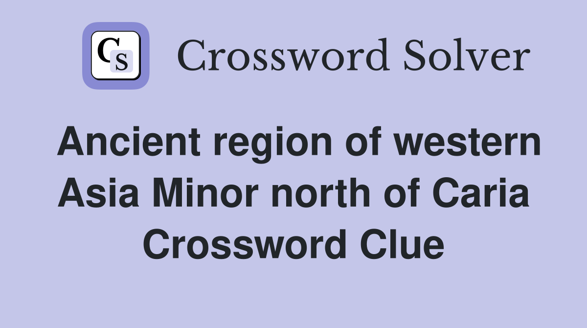 Ancient region of western Asia Minor north of Caria Crossword Clue