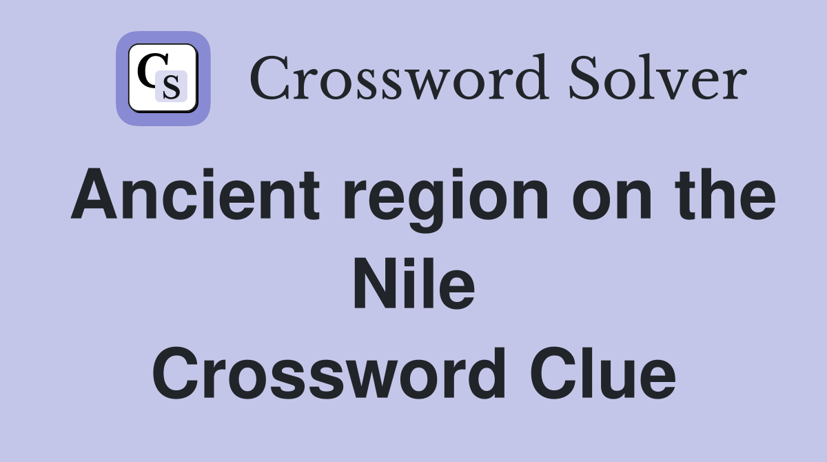 Ancient region on the Nile Crossword Clue