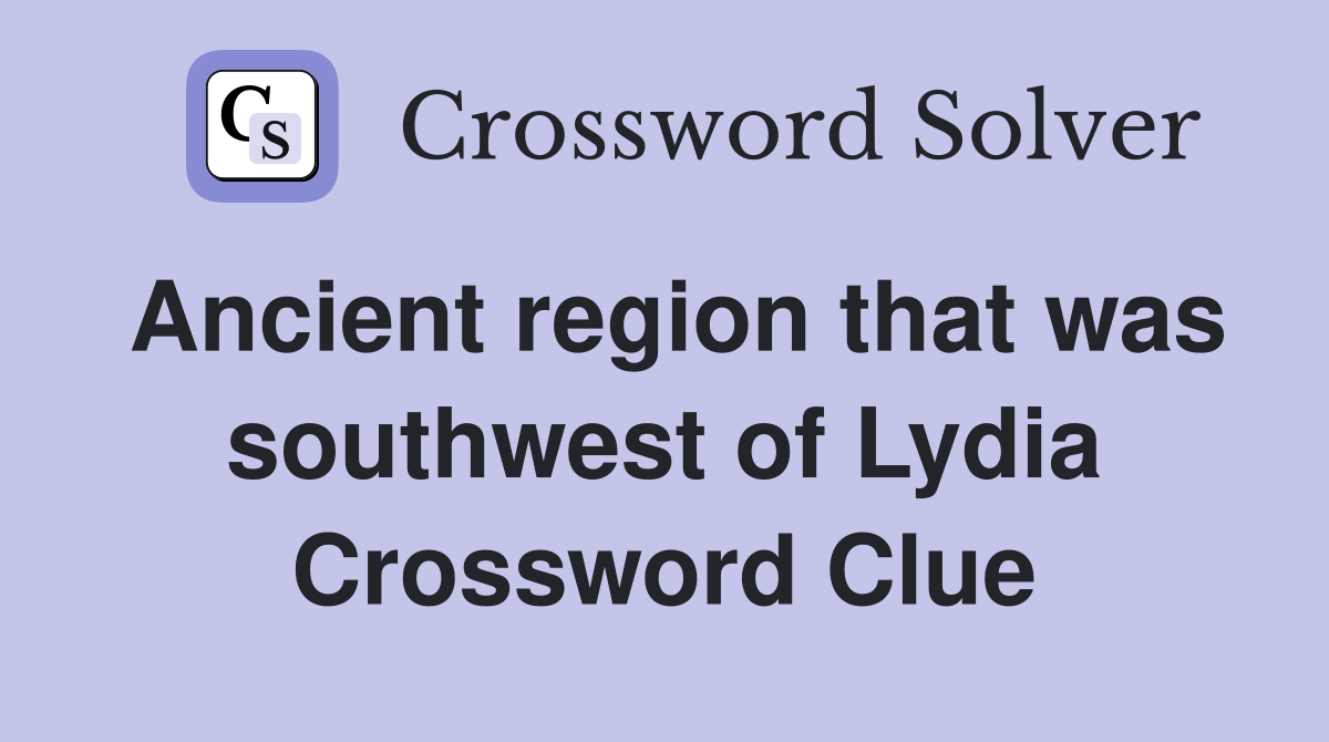 Ancient region that was southwest of Lydia Crossword Clue