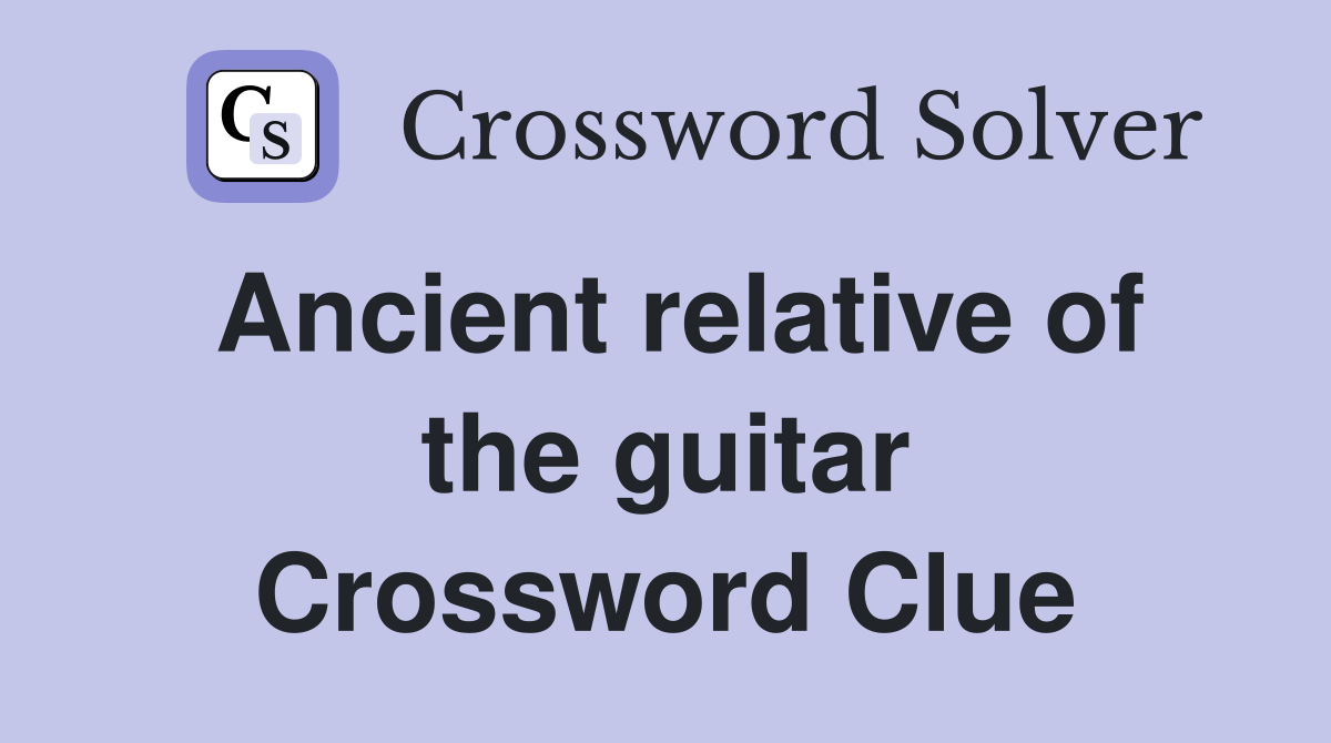 Ancient relative of the guitar Crossword Clue