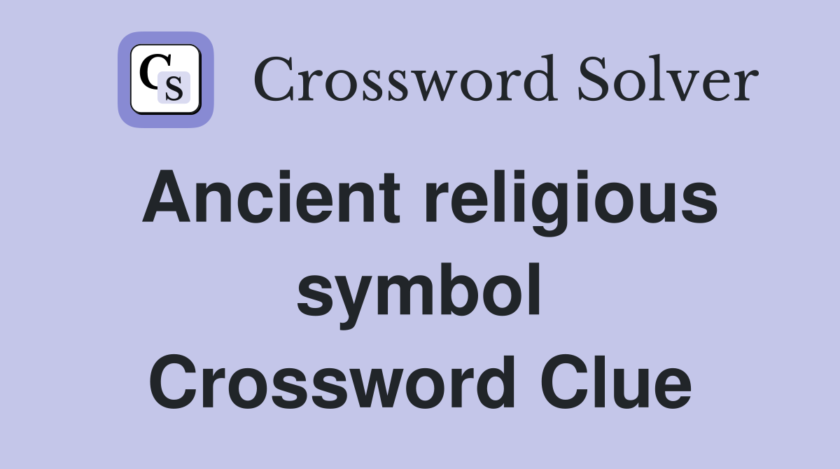 Ancient religious symbol Crossword Clue