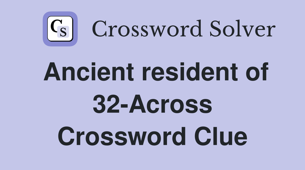 Ancient resident of 32-Across Crossword Clue