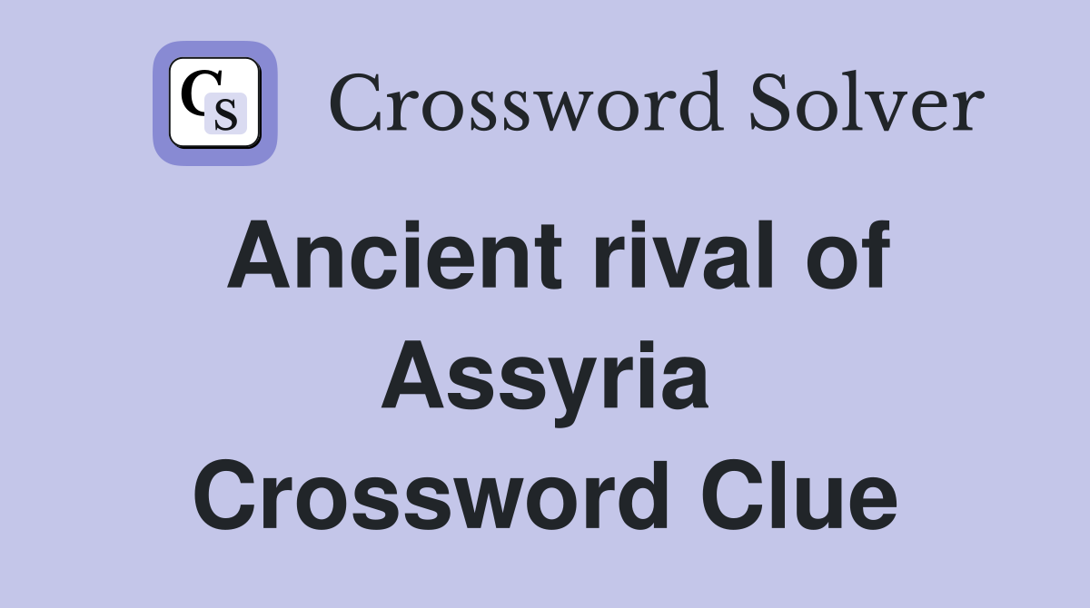 Ancient rival of Assyria Crossword Clue