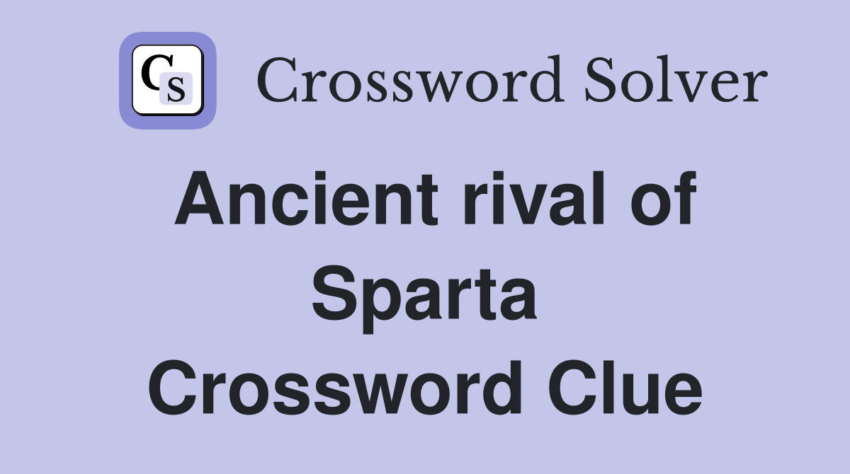 Ancient rival of Sparta Crossword Clue