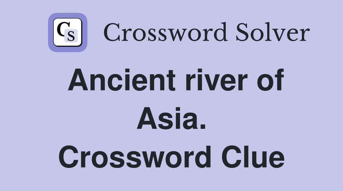 Ancient river of Asia. Crossword Clue