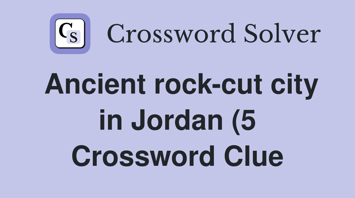 Ancient rock cut city in Jordan (5) Crossword Clue Answers Ancient rock cut city in Jordan (5) Crossword Clue Answers