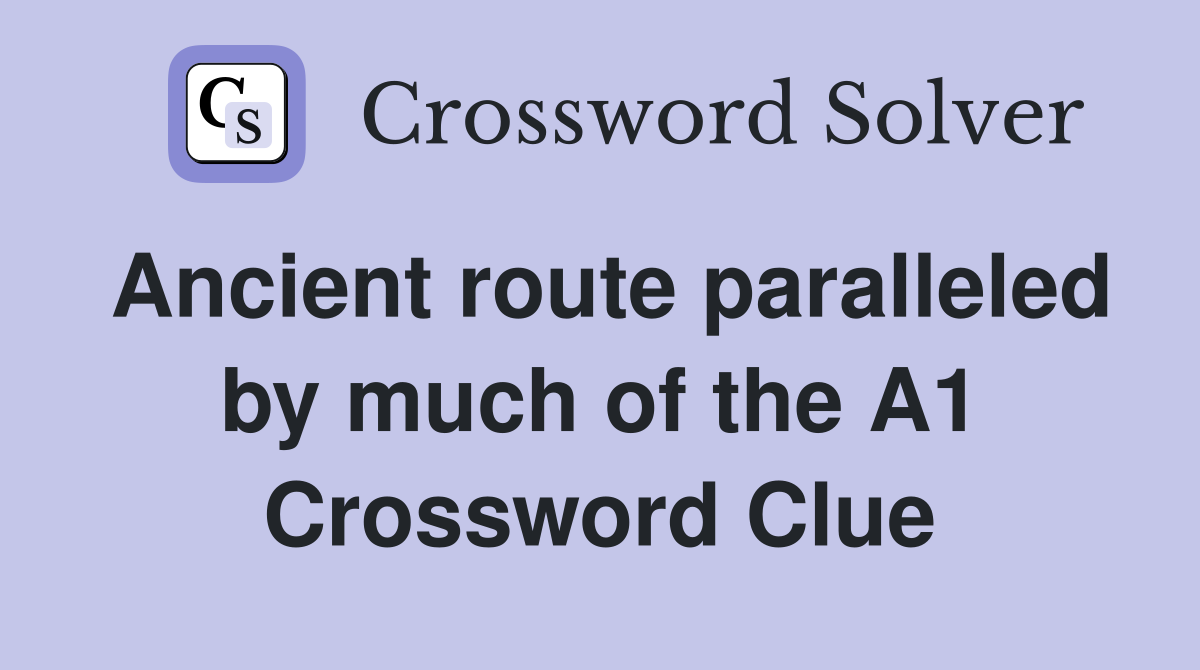 Ancient route paralleled by much of the A1 Crossword Clue