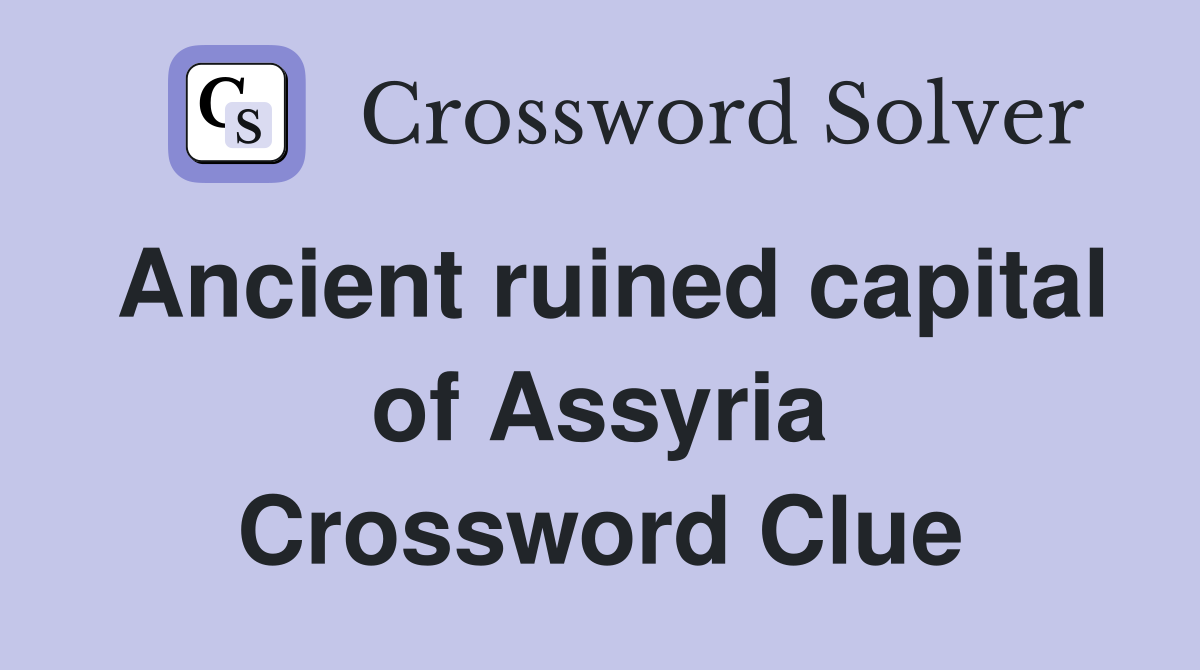 Ancient ruined capital of Assyria Crossword Clue