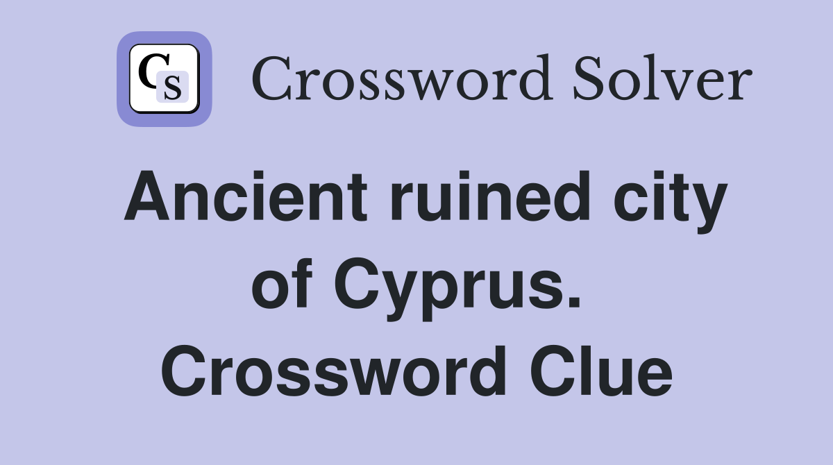 Ancient ruined city of Cyprus. Crossword Clue