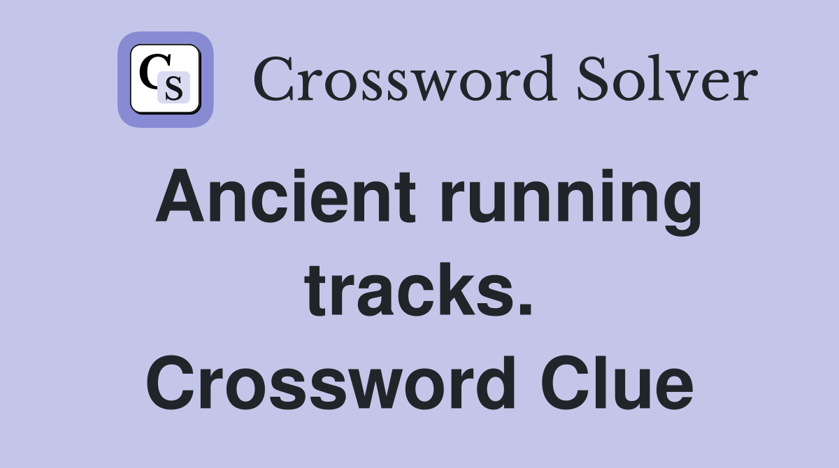 Ancient running tracks. Crossword Clue