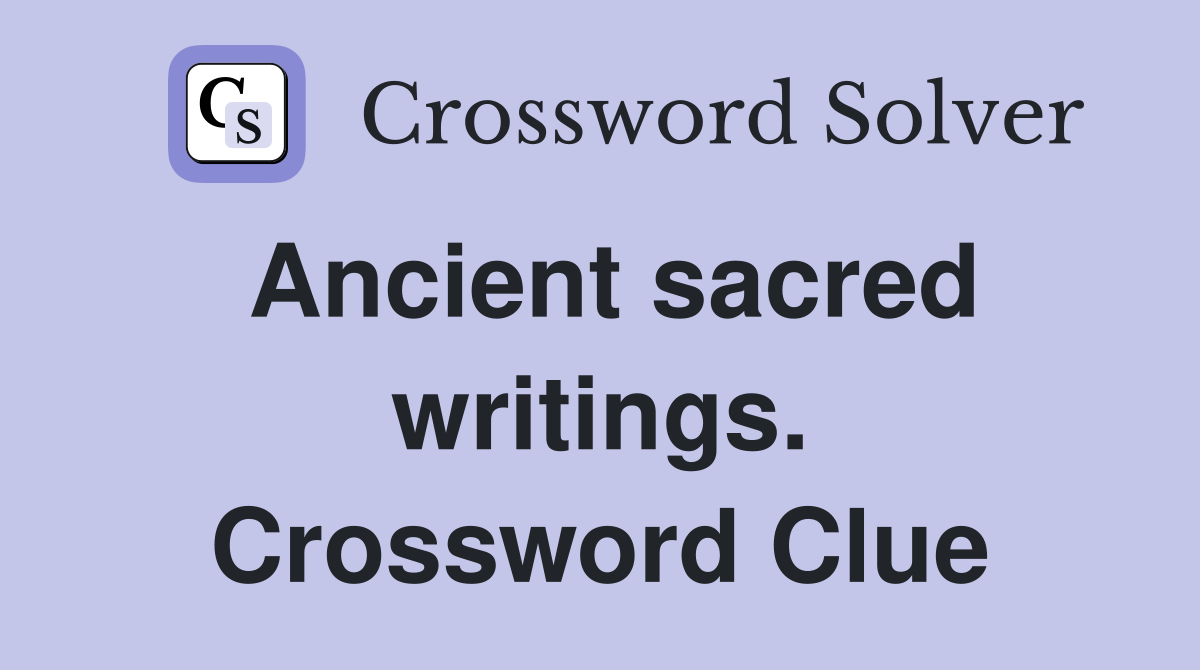 Ancient sacred writings. Crossword Clue