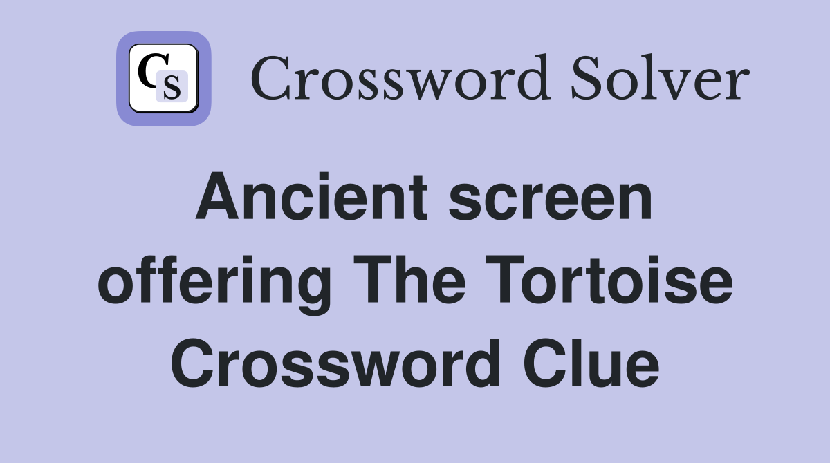 Ancient screen offering The Tortoise Crossword Clue