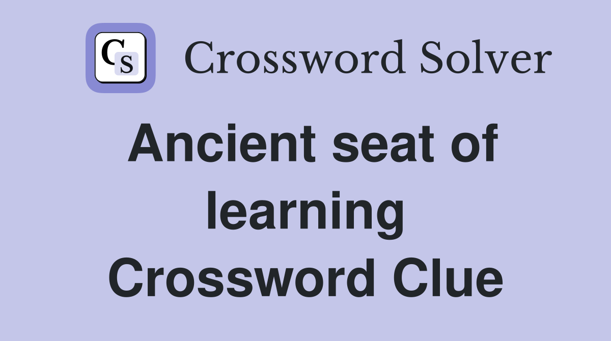Ancient seat of learning Crossword Clue