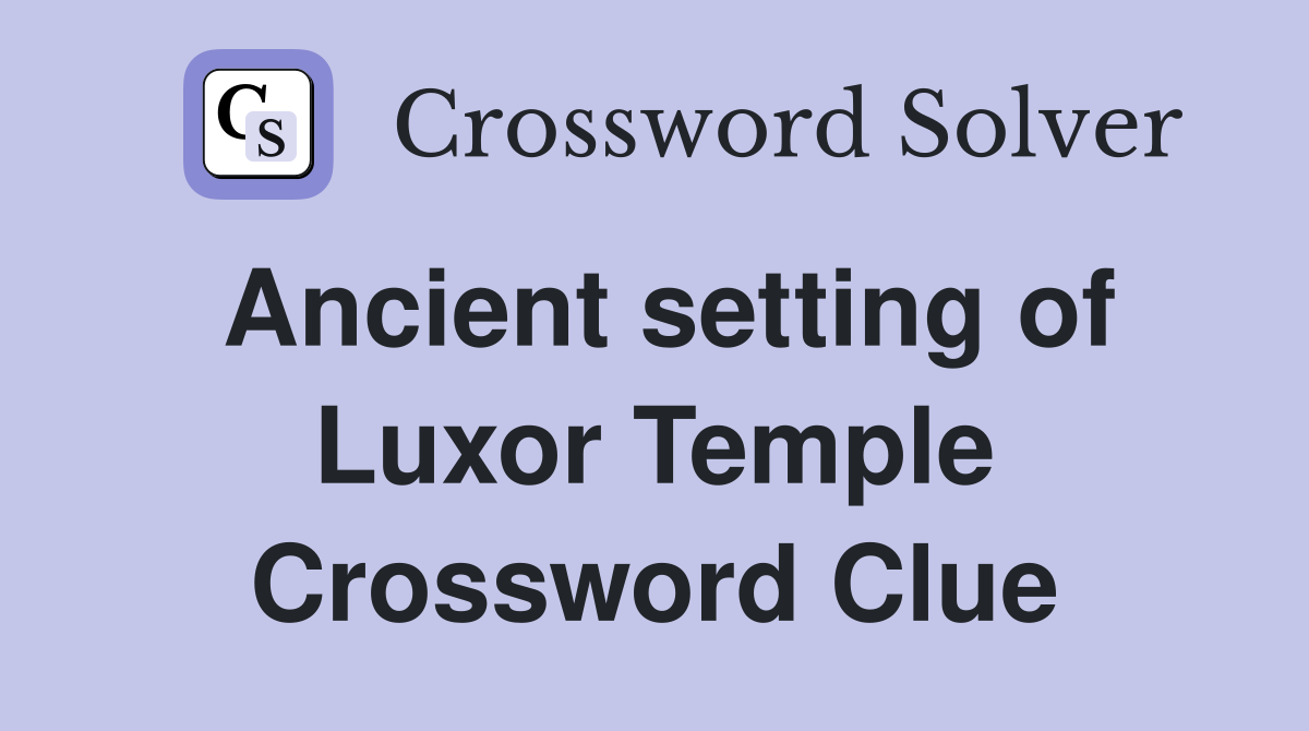 Ancient setting of Luxor Temple Crossword Clue