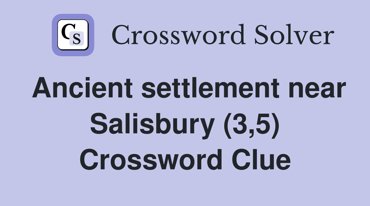 Ancient settlement near Salisbury (3,5) Crossword Clue