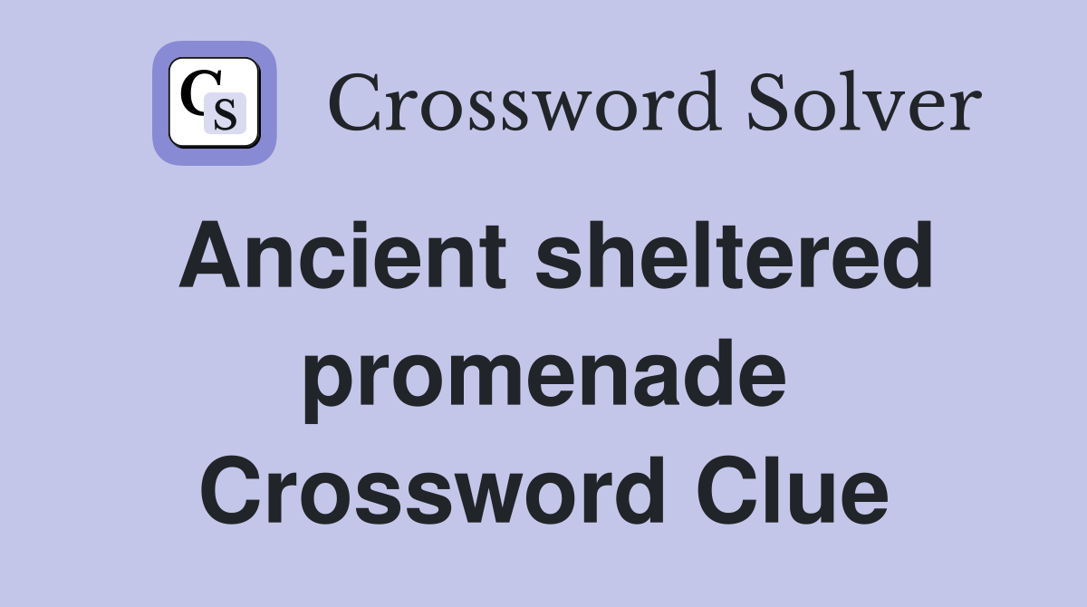 Ancient sheltered promenade Crossword Clue