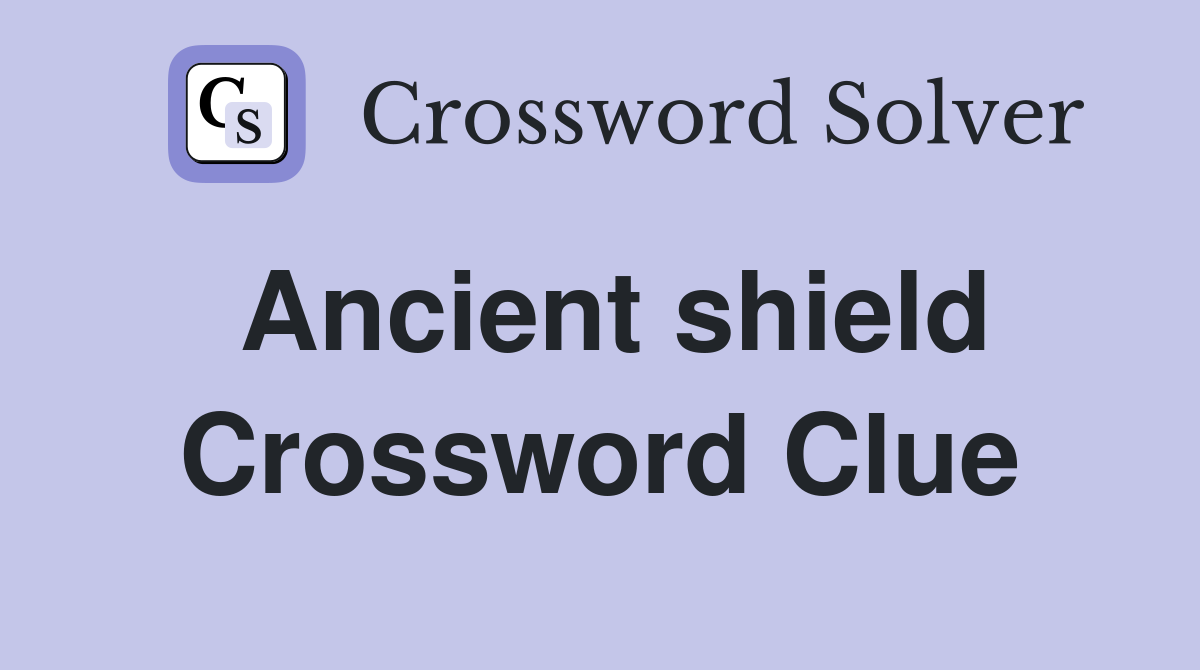Ancient shield Crossword Clue