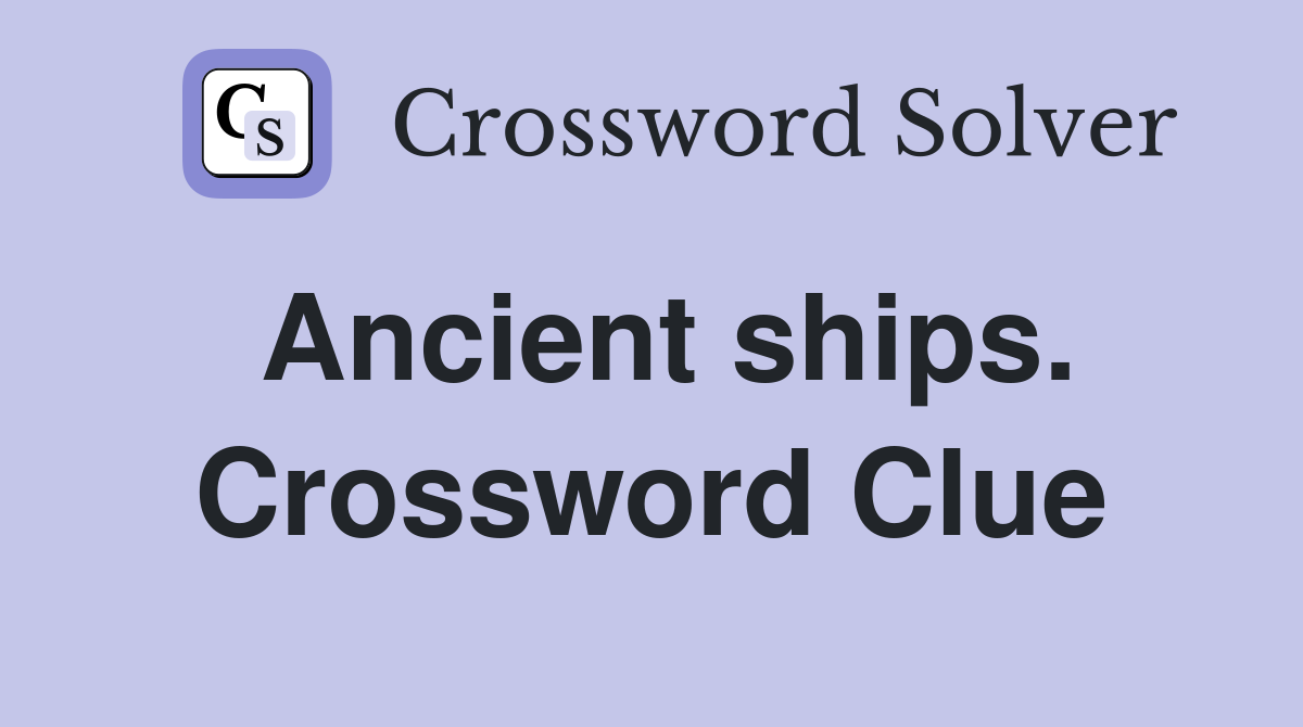 Ancient ships. Crossword Clue